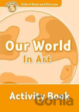 Oxford Read and Discover: Level 5 - Our World in Art Activity Book