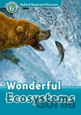 Oxford Read and Discover: Level 6 - Wonderful Ecosystems