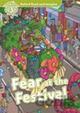 Oxford Read and Imagine: Level 3 - Fear at the Festival