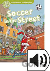 Oxford Read and Imagine: Level 3 - Soccer in the Street with Audio Mp3 Pack