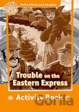 Oxford Read and Imagine: Level 5 - Trouble on the Eastern Express Activity Book