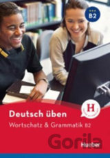 Deutsch üben: Wortschatz & Grammatik B2