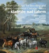 The Landscape for Raising and Training Ceremonial Carriage Horses in Kladruby nad Labem