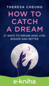 How to Catch A Dream: 21 Ways to Dream (and Live) Bigger and Better