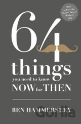 64 things you need to know now for then