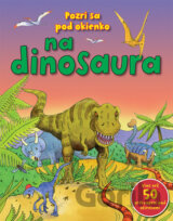 Pozri sa pod okienko na dinosaura