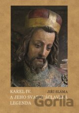 Karel IV. a jeho svatováclavská legenda