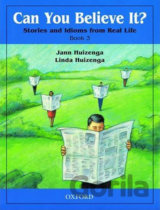 Can You Believe It? Stories and Idioms From Real Life 3 Student´s Book