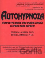 Autohypnóza - kompletní rádce pro dobré zdraví a změnu sebe samého