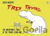 T-Rex Trying
