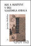Hus a husitství v díle Vlastimila Kybala
