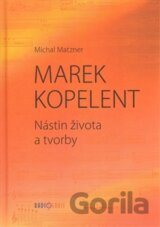 Marek Kopelent - Nástin života a tvorby