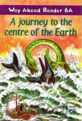 Way Ahead Readers 6A: A Journey To The Centre Of The Earth