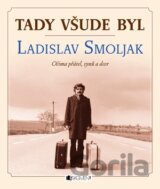 Tady všude byl Ladislav Smojlak