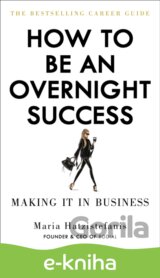 How to Be an Overnight Success