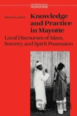 Knowledge and Practice in Mayotte : Local Discourses of Islam, Sorcery and Spirit Possession