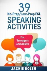 39 No-Prep/Low-Prep ESL Speaking Activities: For Teenagers and Adults (Teaching ESL Conversation and Speaking)