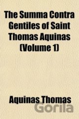 The Summa Contra Gentiles of Saint Thomas Aquinas (Volume 1)