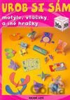 Urob si sám - motýle, vtáčiky a iné hračky