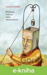 Poznanie, vedenie alebo interpretácia?