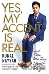 Yes, My Accent Is Real : And Some Other Things I Haven´t Told You