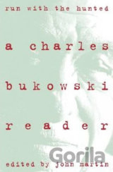 Run with the Hunted: A Charles Bukowski Reader