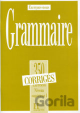 Grammaire 350 Exercices: Niveau supérieur I. - Corrigés