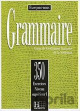 Grammaire: 350 Exercices: Niveau Superieur 1: Livre d´éleve