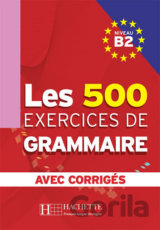 Les 500 Exercices de Grammaire B2: Livre + corrigés intégrés