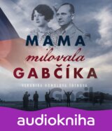 Mama milovala Gabčíka (audiokniha)