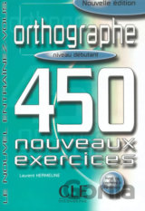 Orthographe 450 exercices: Débutant Livre + corrigés