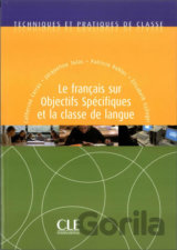 Techniques et pratiques de classe: Le francais sur objectifs spécifiques et la classe de langue - Livre