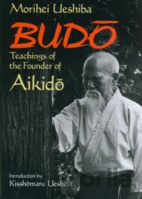Budo Teachings of the Founder of Aikido