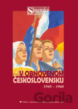 Slovensko v obnovenom Československu a nástup komunizmu (1945 - 1960)