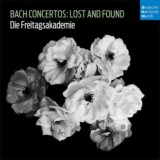 Die Freitagsakademie: Bach Concertos: Lost And Found