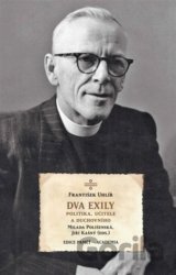 Dva exily politika, učitele a duchovního dr. Františka Uhlíře