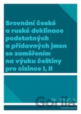 Srovnání české a ruské deklinace podstatných a přídavných jmen se zaměřením na výuku češtiny pro cizince I, II