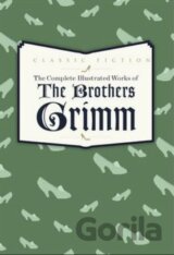 Complete Illustrated Works of the Brothers Grimm