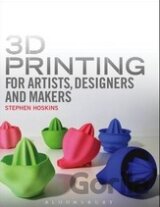 3D Printing for Artists, Designers and Makers