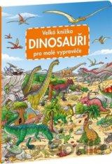 Velká knížka - dinosauři pro malé vypravěče