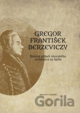 Gregor František Berzeviczy: Životný príbeh uhorského osvietenca zo Spiša