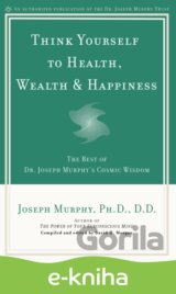Think Yourself to Health, Wealth & Happiness