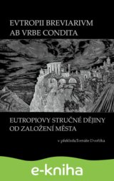 EVTROPII BREVIARIVM AB VRBE CONDITA / Eutropiovy stručné dějiny od založení Města