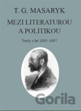 T. G. Masaryk: Mezi literaturou a politikou