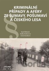 Kriminální případy a aféry ze Šumavy, Pošumaví a Českého lesa