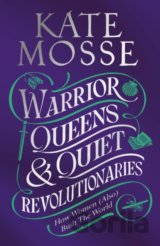 Warrior Queens & Quiet Revolutionaries