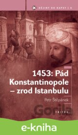 1453: Pád Konstantinopole - zrod Istanbulu