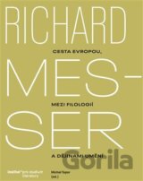 Richard Messer. Cesta Evropou mezi filologií a dějinami umění