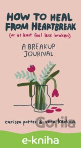 How to Heal from Heartbreak (or at Least Feel Less Broken)
