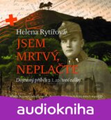 Jsem mrtvý, neplačte - Dojemný příběh z 1. světové války - CD (Helena Rytířová)